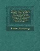 An Essay on Percy Bysshe Shelley: ...Being a Reprint of the Introductory Essay Prefixed to the Volume of [25 Spurious] Letters of Shelley Published by