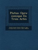 Plutus: Op&#65533;ra-comique En Trois Actes