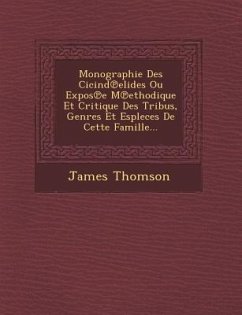 Monographie Des Cicind Elides Ou Expos E M Ethodique Et Critique Des Tribus, Genres Et Espleces de Cette Famille... - Thomson, James