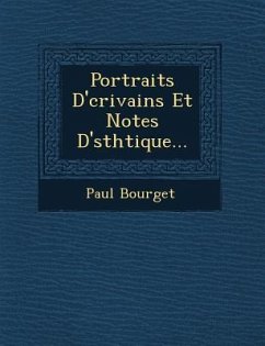 Portraits D' Crivains Et Notes D' Sth Tique... - Bourget, Paul