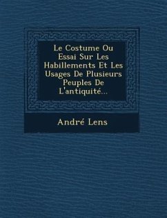 Le Costume Ou Essai Sur Les Habillements Et Les Usages De Plusieurs Peuples De L'antiquité... - Lens, André