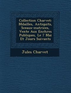 Collection Charvet: M�dailles, Antiquit�s, Sceaux-matrices, Vente Aux Ench�res Publiques, Le 7 Mai Et Jours Suivants - Charvet, Jules