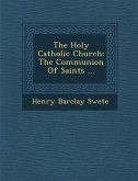 The Holy Catholic Church: The Communion of Saints ...