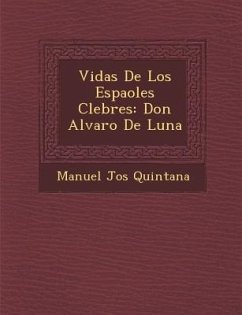 Vidas De Los Espa�oles C�lebres: Don Alvaro De Luna - Quintana, Manuel Jos&