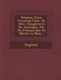 Relation D'Une Traversee Faite, En 1812, D'Angleterre En Amerique, Par Un Francais Qui En Merite Le Nom...