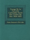 Voyage De La Corvette L'astrolabe Ex�cut� Par L'ordre Du Roi: 1826-1829