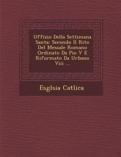 Uffizio Della Settimana Santa: Secondo Il Rito del Messale Romano Ordinato Da Pio V E Riformato Da Urbano VIII ... - Catolica, Esglesia