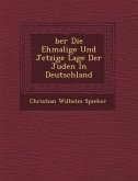 Ber Die Ehmalige Und Jetzige Lage Der Juden in Deutschland