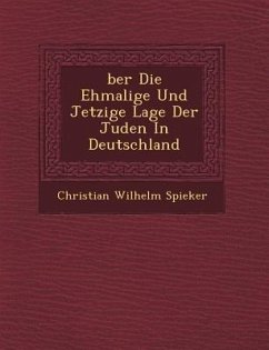 Ber Die Ehmalige Und Jetzige Lage Der Juden in Deutschland - Spieker, Christian Wilhelm