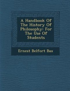A Handbook of the History of Philosophy: For the Use of Students - Bax, Ernest Belfort