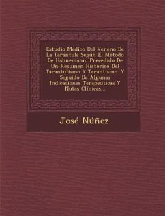 Estudio Médico Del Veneno De La Tarántula Según El Método De Hahnemann: Precedido De Un Resumen Historico Del Tarantulismo Y Tarantismo. Y Seguido De - Nunez, Jose