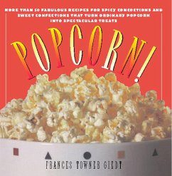 Popcorn!: 60 Irresistible Recipes for Everyone's Favorite Snack - Giedt, Frances