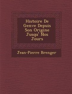 Histoire De Gen�ve Depuis Son Origine Jusqu'� Nos Jours - B&65533;renger, Jean-Pierre