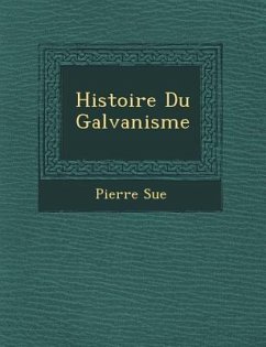 Histoire Du Galvanisme - Sue, Pierre