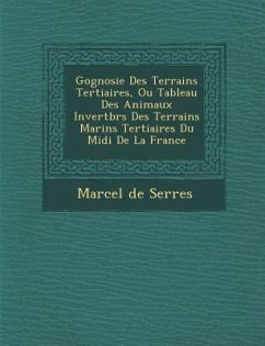 G Ognosie Des Terrains Tertiaires, Ou Tableau Des Animaux Invert Br S Des Terrains Marins Tertiaires Du MIDI de La France - De Serres, Marcel