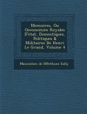 Memoires, Ou Oeconomies Royales D'Etat, Domestiques, Politiques & Militaires de Henri Le Grand, Volume 4
