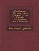 Miscellaneous Works on Latin Grammar ...: Loci Nonnvlli Grammaticae Latinae Examinati