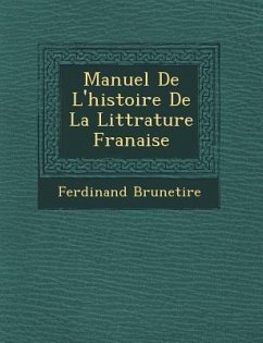 Manuel De L'histoire De La Litt�rature Fran�aise - Bruneti&65533;re, Ferdinand