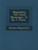 Meghaduta, the Cloud Messenger, Tr. by T. Clark...