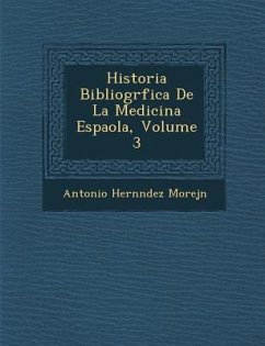 Historia Bibliogr�fica De La Medicina Espa�ola, Volume 3 - Morej&