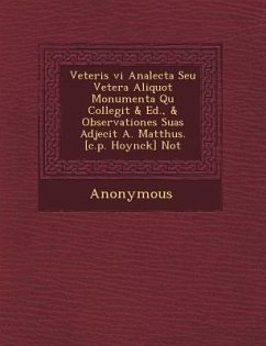 Veteris VI Analecta Seu Vetera Aliquot Monumenta Qu Collegit & Ed., & Observationes Suas Adjecit A. Matth Us. [C.P. Hoynck] Not - Anonymous