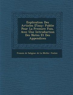 Explication Des Articles D'Issy: Publi E Pour La Premi Re Fois, Avec Une Introduction Des Notes Et Des Appendices