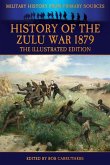 History of the Zulu War 1879 - The Illustrated Edition