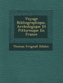 Voyage Bibliographique, Arch Ologique Et Pittoresque En France