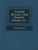 London Bicycle Club Gazette, Volume 23...
