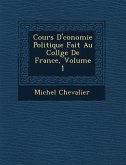 Cours D' Conomie Politique Fait Au Coll GE de France, Volume 1