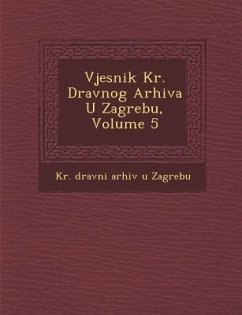 Vjesnik Kr. Dr Avnog Arhiva U Zagrebu, Volume 5