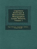 L'Aquitaine Historique & Monumentale: Monographies Locales Illustr Es, Volume 1