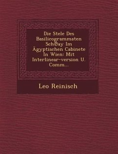 Die Stele Des Basilicogrammaten Sch℗ay Im Ägyptischen Cabinete In Wien: Mit Interlinear-version U. Comm... - Reinisch, Leo