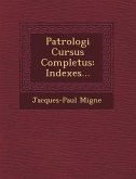 Patrologi� Cursus Completus: Indexes...