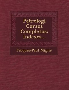 Patrologi� Cursus Completus: Indexes... - Migne, Jacques-Paul