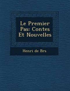 Le Premier Pas: Contes Et Nouvelles - Br S., Henri De