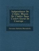 Ind Pendance de L'Italie: Moyen de L' Tablir Dans L'Int R T G N Ral de L'Europe ...