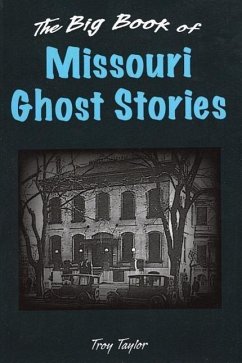 The Big Book of Missouri Ghost Stories - Taylor, Troy