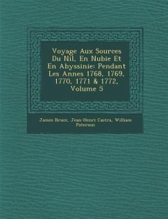 Voyage Aux Sources Du Nil, En Nubie Et En Abyssinie: Pendant Les Ann�es 1768, 1769, 1770, 1771 & 1772, Volume 5 - Bruce, James; Cast&; Paterson, William