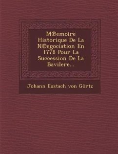 M Emoire Historique de La N Egociation En 1778 Pour La Succession de La Bavilere...