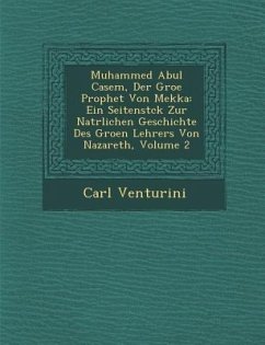 Muhammed Abul Casem, Der Gro�e Prophet Von Mekka: Ein Seitenst�ck Zur Nat�rlichen Geschichte Des Gro�en Lehrers Von Nazare - Venturini, Carl