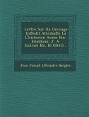 Lettre Sur Un Ouvrage in Edit Attribu E La L'Historien Arabe Ibn-Khaldoun: J. A. Extrait No. 16 (1841)... Lettre Sur Un Ouvrage in Edit Attribu E La L'Historien Arabe Ibn-Khaldoun: J. A. Extrait No. 16 (1841)...