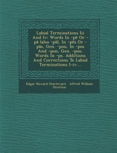 Labial Terminations III and IV: Words in -P or -P (Also -P ), in -P S or -P S, Gen. -Pou, in -Pos and -Pon, Gen. -Pou. Words in -PS. Additions and Cor - Sturtevant, Edgar Howard