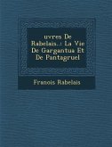 &#65533;uvres De Rabelais..: La Vie De Gargantua Et De Pantagruel