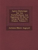 Aper U Historique Sur Les Fortifications, Les Ing Nieurs Et Sur Le Corps de G Nie En France, Volume 1