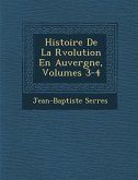 Histoire de La R Volution En Auvergne, Volumes 3-4