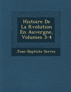 Histoire de La R Volution En Auvergne, Volumes 3-4 - Serres, Jean-Baptiste