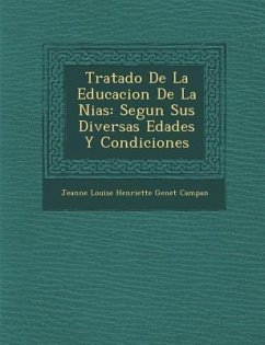 Tratado de La Educacion de La Ni as: Segun Sus Diversas Edades y Condiciones