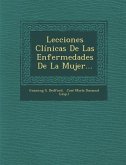 Lecciones Clinicas de Las Enfermedades de La Mujer...