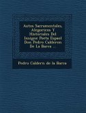 Autos Sacramentales, Alegoricos y Historiales del Insigne Poeta Espa Ol Don Pedro Calderon de La Barca ...